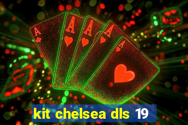 kit chelsea dls 19
